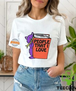 People That I Love, You! Shirt
