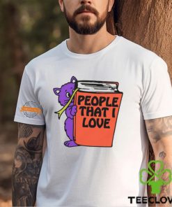 People That I Love, You! Shirt