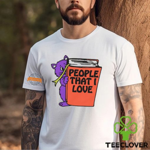 People That I Love, You! Shirt
