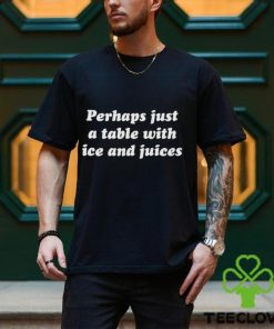 Perhaps just a table with ice and juices hoodie, sweater, longsleeve, shirt v-neck, t-shirt