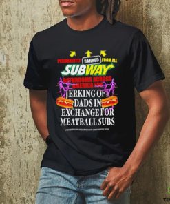 Permanently banned from all subway bathrooms across america for jerking off shirt