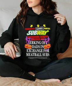 Permanently banned from all subway bathrooms across america for jerking off shirt