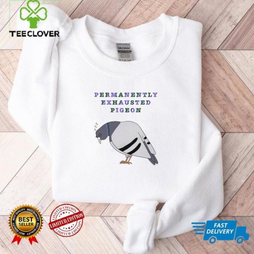 Permanently exhausted pigeon shirt