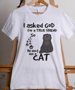 Personalized I Asked God For A True Friends So He Sent Me A Cat shirt