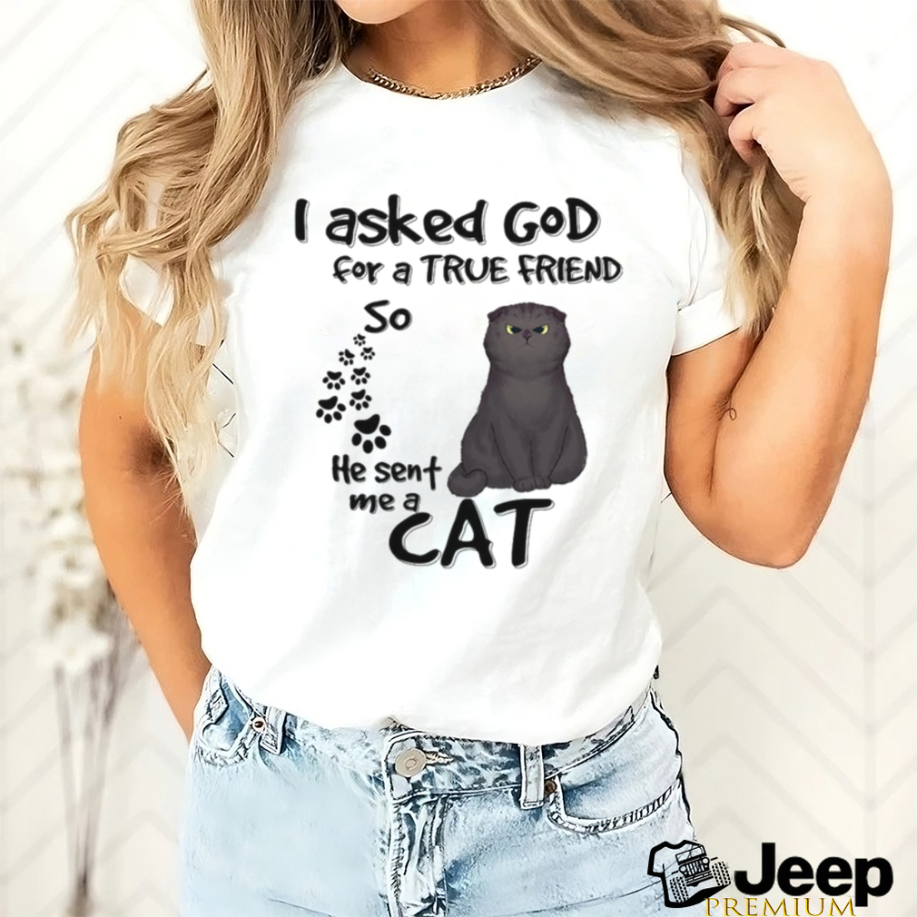 Personalized I Asked God For A True Friends So He Sent Me A Cat shirt Personalized I Asked God For A True Friends So He Sent Me A Cat shirt