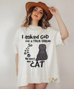 Personalized I Asked God For A True Friends So He Sent Me A Cat shirt 3 Personalized I Asked God For A True Friends So He Sent Me A Cat shirt