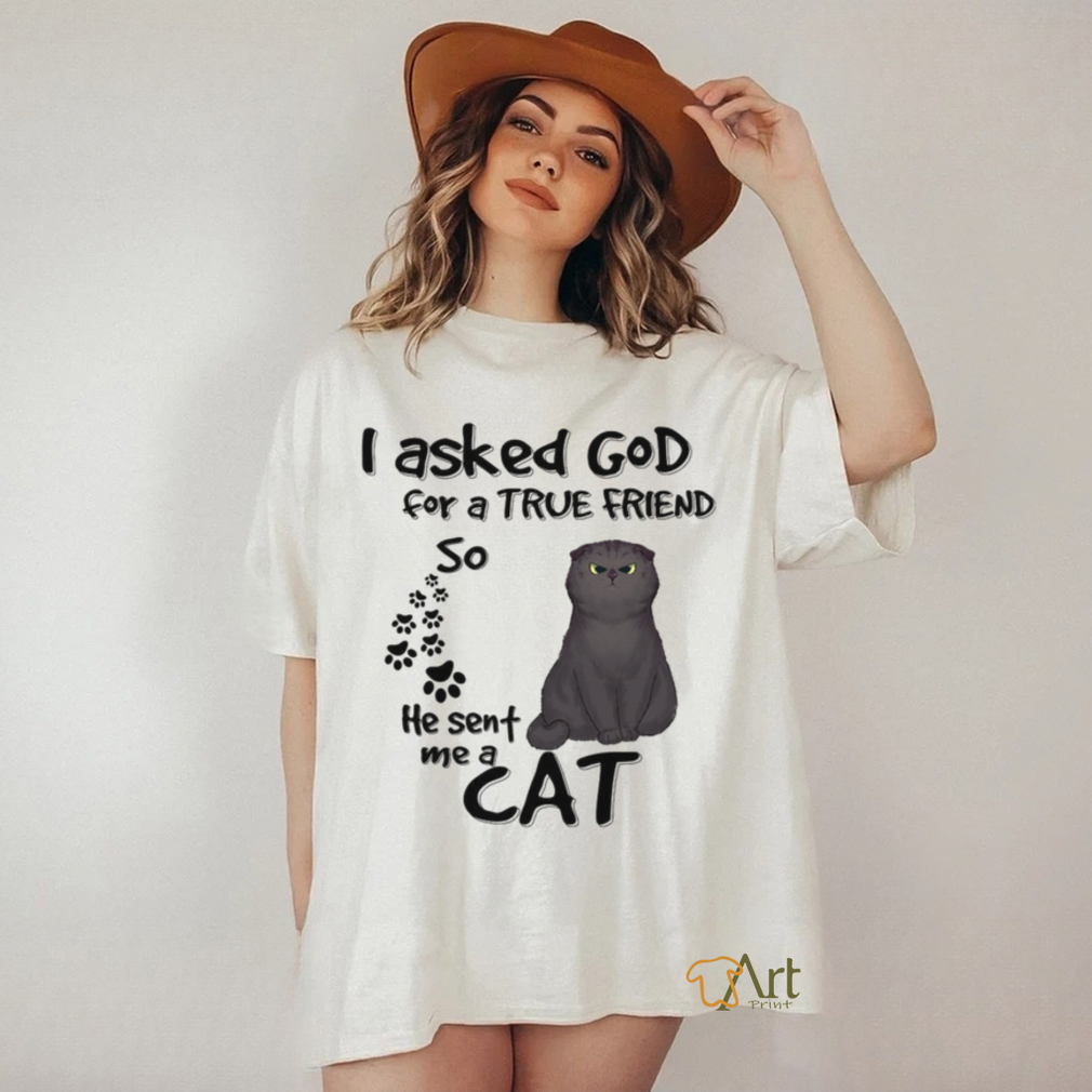 Personalized I Asked God For A True Friends So He Sent Me A Cat shirt Personalized I Asked God For A True Friends So He Sent Me A Cat shirt