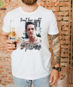 Pete Davidson treat her right or dete will shirt