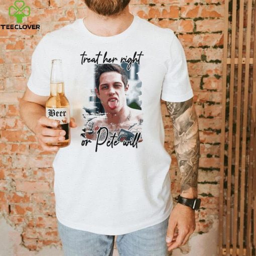 Pete Davidson treat her right or dete will shirt