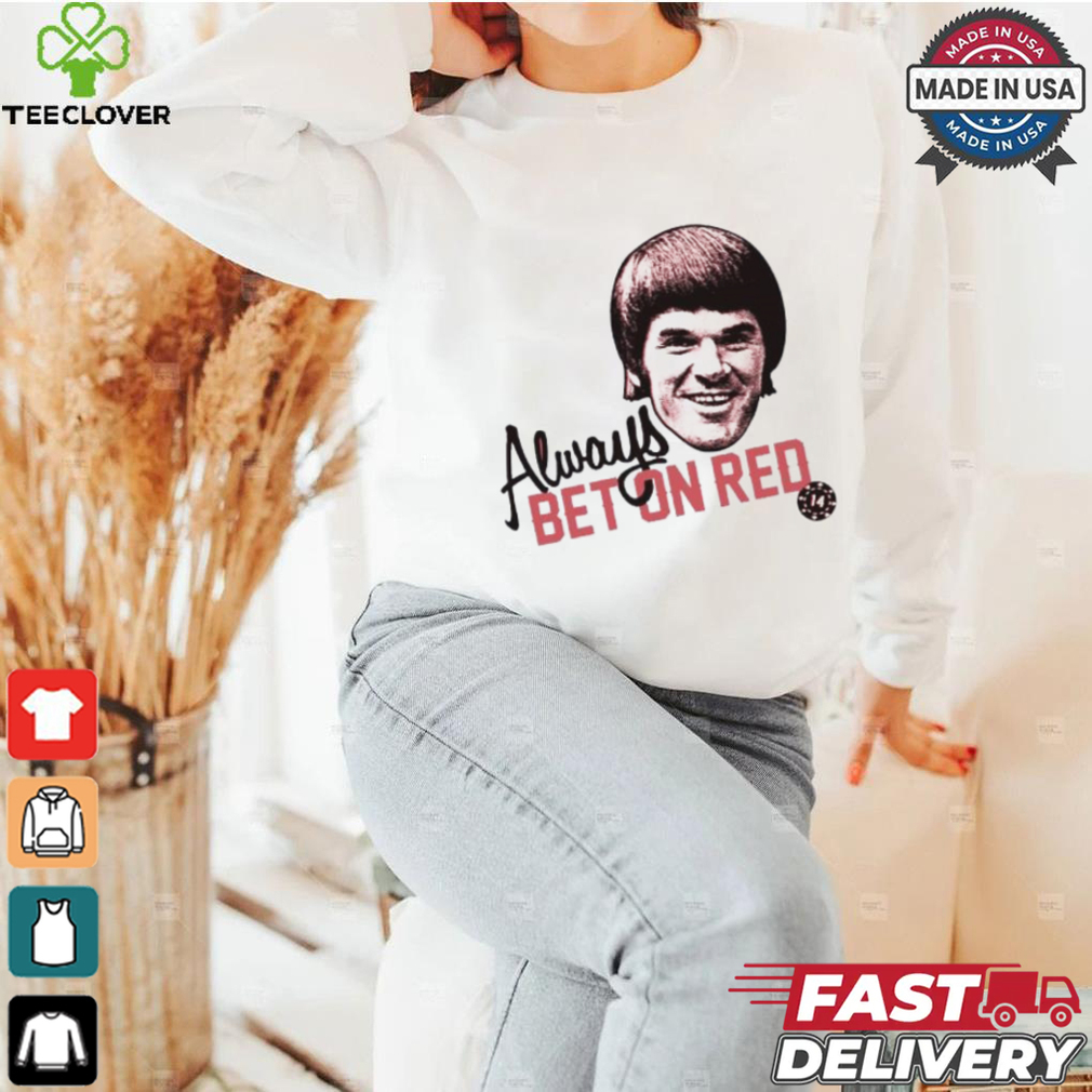 Pete Rose Always Bet On Red Shirt Pete Rose Always Bet On Red Shirt