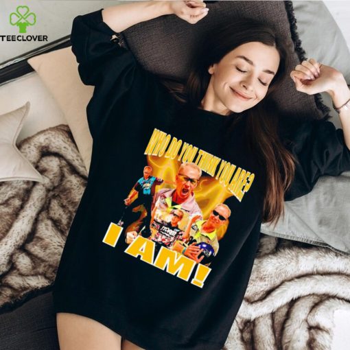 Pete Weber who do you think you are I am shirt,sweater