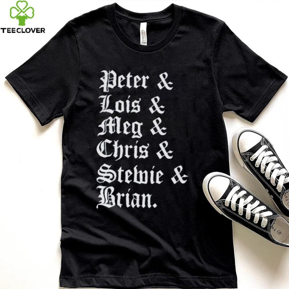 Peter and lois and meg and chris and stemie and brian t shirt Peter and lois and meg and chris and stemie and brian t shirt