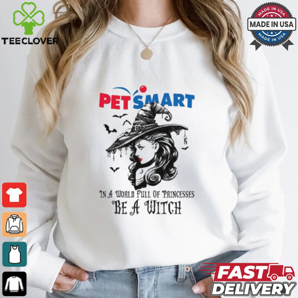 Petsmart In a World full pringcesses be a witch shirt Petsmart In a World full pringcesses be a witch shirt