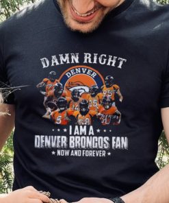 Damn Right I Am A Denver Broncos T Shirt