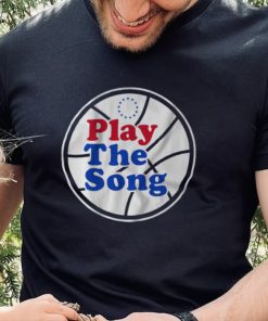 Philadelphia 76Ers Play the Song shirt