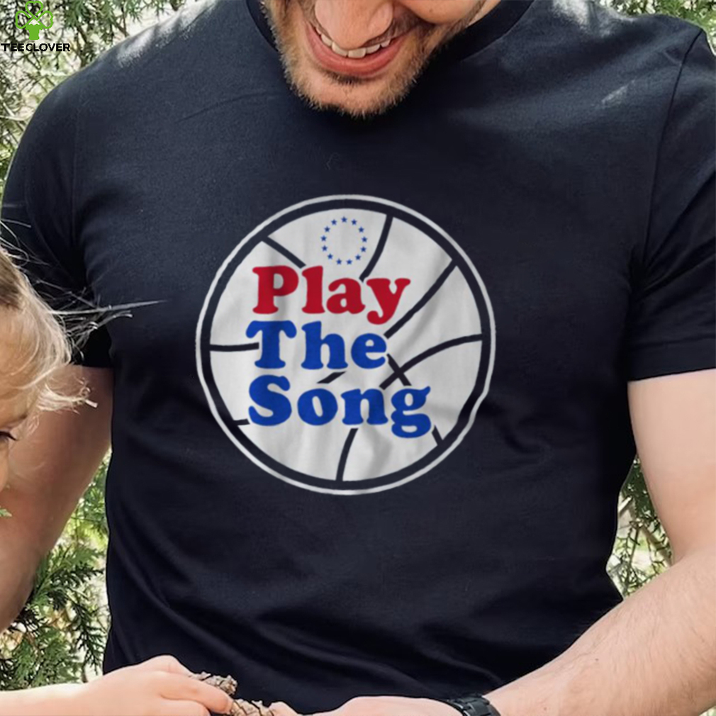 Philadelphia 76Ers Play the Song shirt Philadelphia 76Ers Play the Song shirt