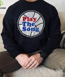 Philadelphia 76Ers Play the Song shirt