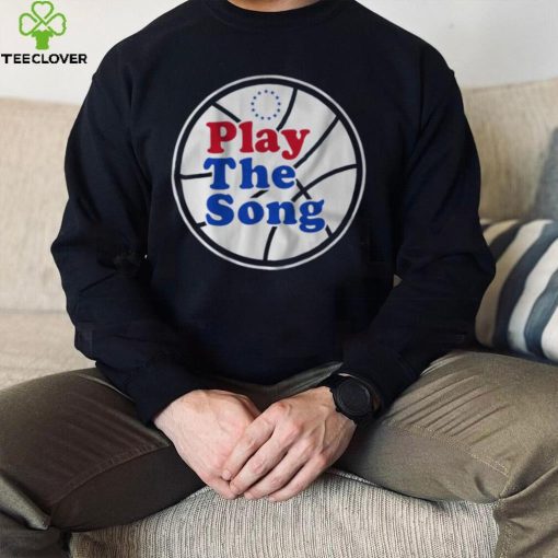 Philadelphia 76Ers Play the Song shirt