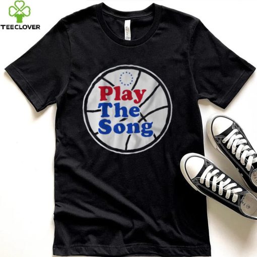 Philadelphia 76Ers Play the Song shirt