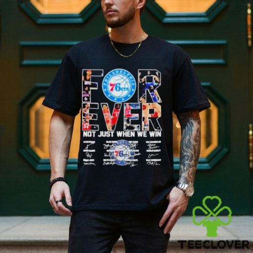 Philadelphia 76ers Forever Not Just When We Win Signatures Shirt