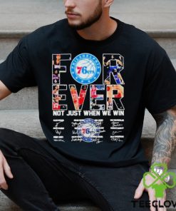 Philadelphia 76ers Forever Not Just When We Win Signatures Shirt