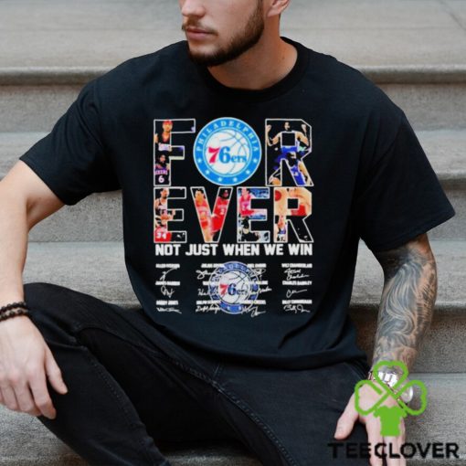 Philadelphia 76ers Forever Not Just When We Win Signatures Shirt