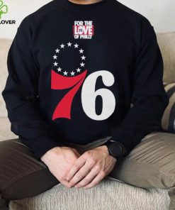 Philadelphia 76ers for the love of Philly 2023 shirt