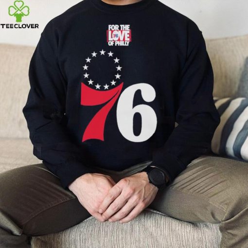Philadelphia 76ers for the love of Philly 2023 shirt