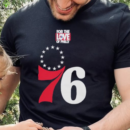 Philadelphia 76ers for the love of Philly 2023 shirt
