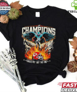Philadelphia Eagles 2025 Champions Eagles Put Out The Fire shirt