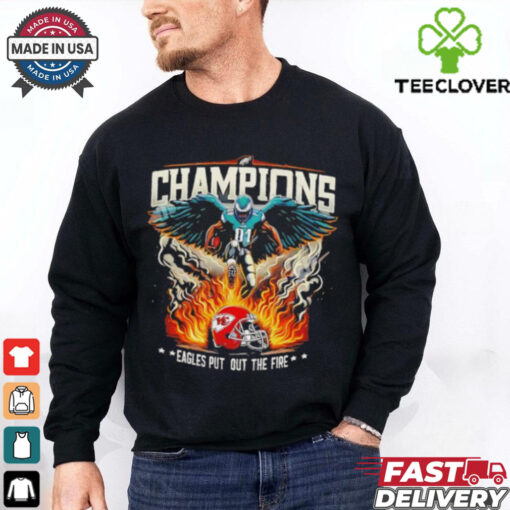 Philadelphia Eagles 2025 Champions Eagles Put Out The Fire shirt