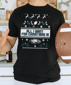 Philadelphia Eagles All I Want For Christmas Is Ugly Christmas Shirt