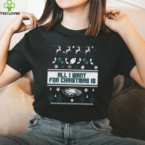 Philadelphia Eagles All I Want For Christmas Is Ugly Christmas Shirt