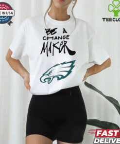 Philadelphia Eagles Be A Change Maker shirt