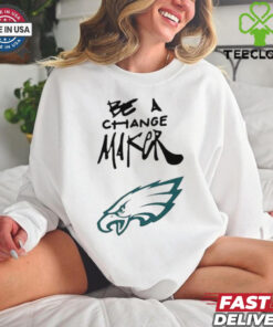 Philadelphia Eagles Be A Change Maker shirt