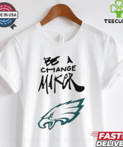 Philadelphia Eagles Be A Change Maker shirt