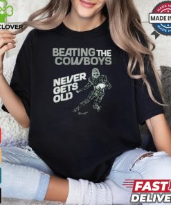Philadelphia Eagles Beating the Dallas Cowboys never gets old t shirt