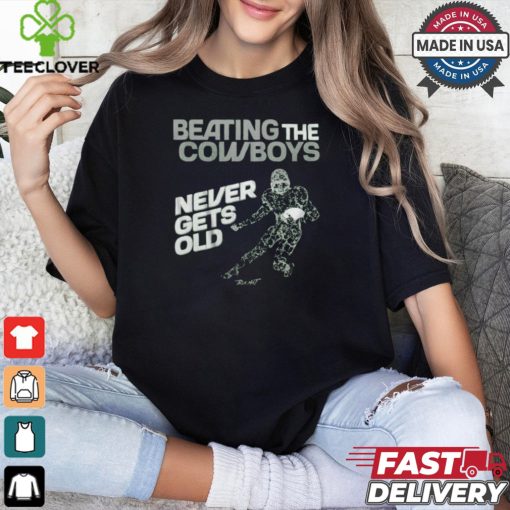 Philadelphia Eagles Beating the Dallas Cowboys never gets old t shirt
