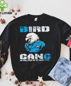 Philadelphia Eagles Bird Gang No One Likes Us We Don’t Care Shirt