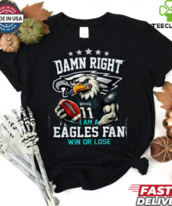 Philadelphia Eagles Damn Right I Am A Eagles Fan T Shirt
