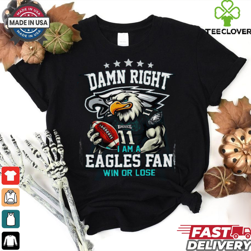 Philadelphia Eagles Damn Right I Am A Eagles Fan T Shirt Philadelphia Eagles Damn Right I Am A Eagles Fan T Shirt