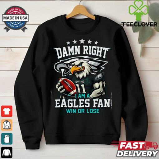 Philadelphia Eagles Damn Right I Am A Eagles Fan T Shirt