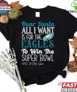 Philadelphia Eagles Dear Santa all I want is for the Lions to win the Super Bowl Ps I’ve been good logo shirt
