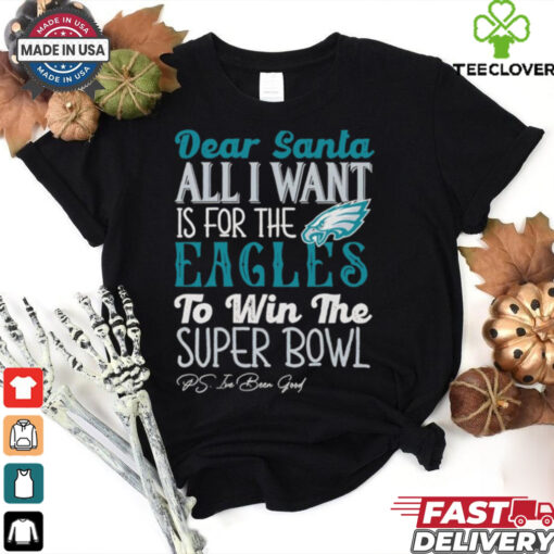 Philadelphia Eagles Dear Santa all I want is for the Lions to win the Super Bowl Ps I’ve been good logo shirt