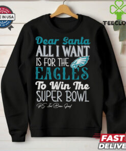 Philadelphia Eagles Dear Santa all I want is for the Lions to win the Super Bowl Ps I’ve been good logo shirt