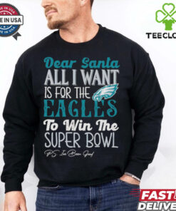 Philadelphia Eagles Dear Santa all I want is for the Lions to win the Super Bowl Ps I’ve been good logo shirt