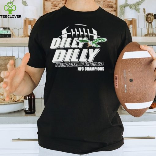 Philadelphia Eagles Dilly Dilly A True Friend Of The Crown Shirt