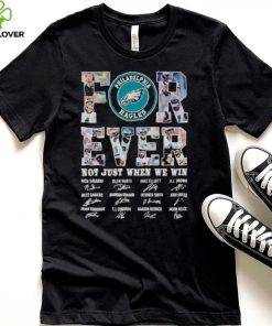 Philadelphia Eagles Forever not just when we win signatures shirt