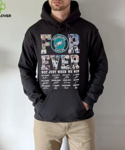 Philadelphia Eagles Forever not just when we win signatures hoodie, sweater, longsleeve, shirt v-neck, t-shirt