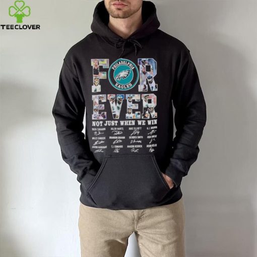 Philadelphia Eagles Forever not just when we win signatures hoodie, sweater, longsleeve, shirt v-neck, t-shirt